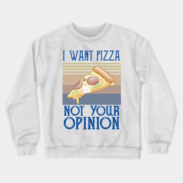 I Want Pizza Not Your Opinion pizza and chill Crewneck Sweatshirt by Gaming champion